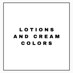LOTIONS AND CREAM COLORS